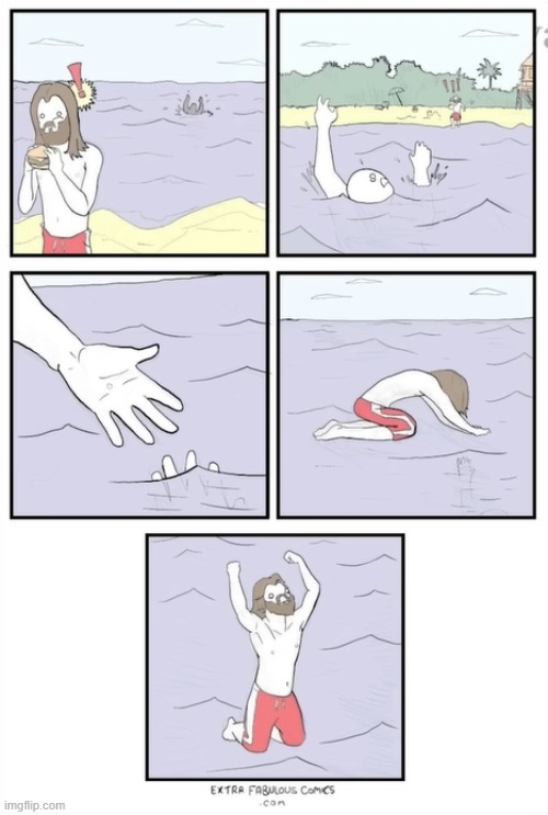 image tagged in jesus,lifeguard,drowning,water,walking,fail | made w/ Imgflip meme maker