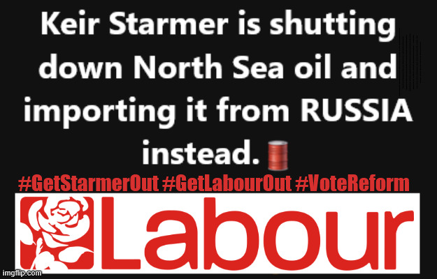 Starmer Russian Oil - #GetStarmerOut #GetLabourOut #VoteReform | Tommy Robinson Unite the Kingdom march 16th May 2026; Burnham - Cap't U-Turn Mk2 ??? Under PM Andy Burnham ? Pledges Made; Pledges Broken; Can't trust Starmer !!! Remember ! Whatever the Problem - Labour are Never the Answer !!! illegal immigrants . . . WILL DESTROY THE UK FROM WITHIN !!! Illegal Migrant Arrivals Set To Top 200,000 under Labour; TRUMP TELLS STARMER; #Immigration #Starmerout #Labour #KeirStarmer #labourisdead #nevervotelabour #Antisemitism #Savile #Paedo #Worboys #GroomingGangs #Paedophile #IllegalImmigration #Immigrants #Invasion #StarmerResign #strikes Starmerout Labour Starmer Mandelson Rayner KeirStarmer labourisdead Illegal Immigration Immigrants Invasion StarmerResign Island of strangers Slit Throat Ricky Jones Lucy Connolly Two-Tier Justice Ricky Jones; Cap't U-Turn; Pledges Made; Pledges Broken; Just can't trust a single word that comes out of his mouth !!! #LabourChaos #LabourShambles; #GetStarmerOut #GetLabourOut #VoteReform | image tagged in russian oil,starmer,trump drill baby drill,labour,north sea oil | made w/ Imgflip meme maker