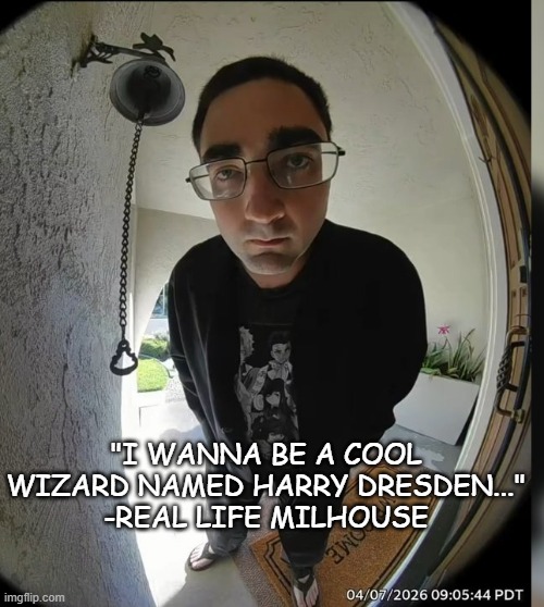 Doorbell Chud | "i wanna be a cool wizard named harry dresden..."
-real life milhouse | image tagged in doorbell chud | made w/ Imgflip meme maker