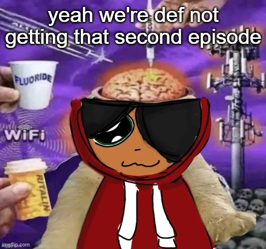 Maya | yeah we're def not getting that second episode | image tagged in maya | made w/ Imgflip meme maker