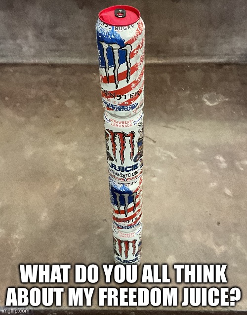 What do you all think about my freedom juice? | made w/ Imgflip meme maker