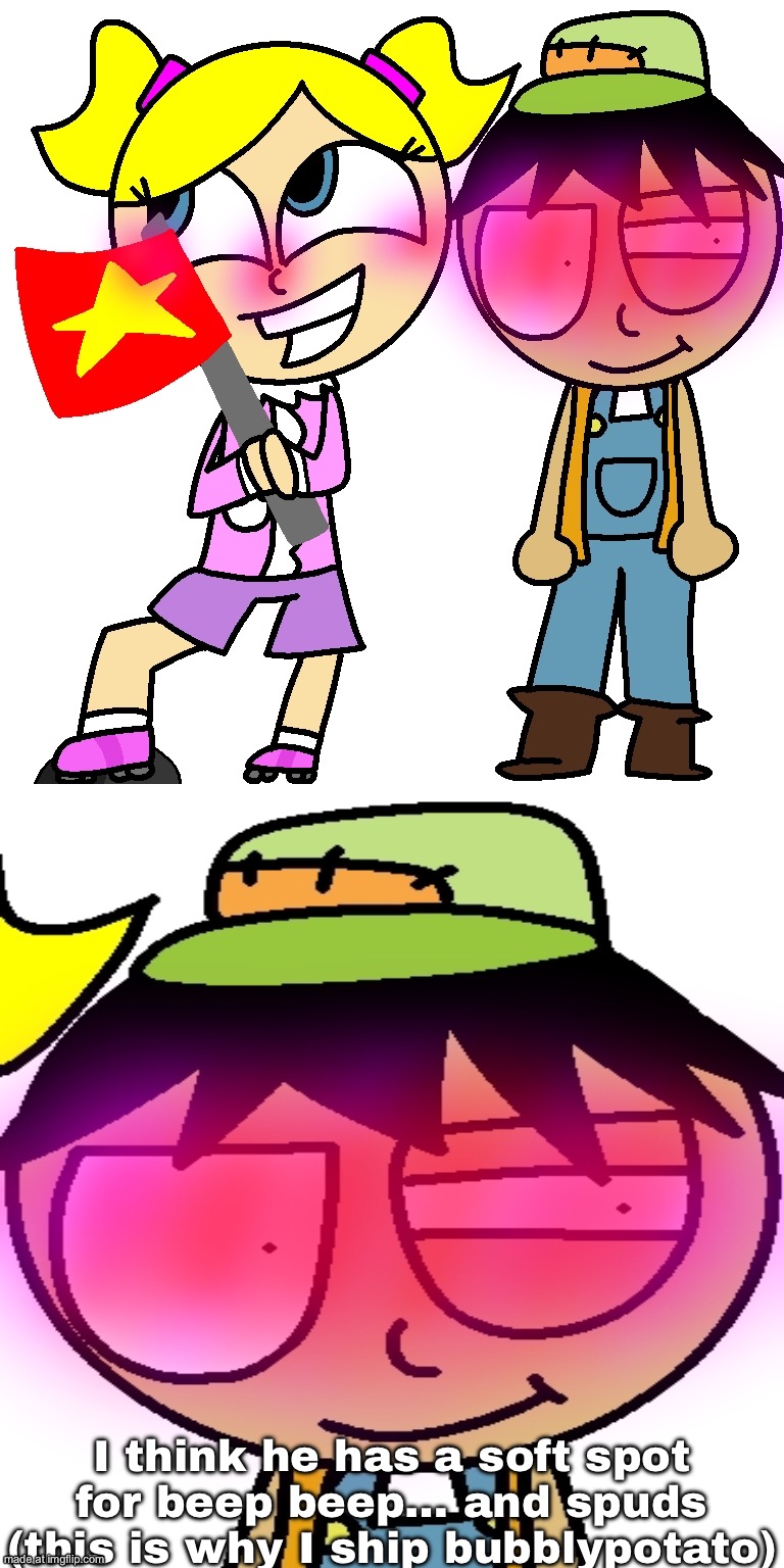 Bubblypotato 4EVER | I think he has a soft spot for beep beep… and spuds
(this is why I ship bubblypotato) | image tagged in shipping,art | made w/ Imgflip meme maker