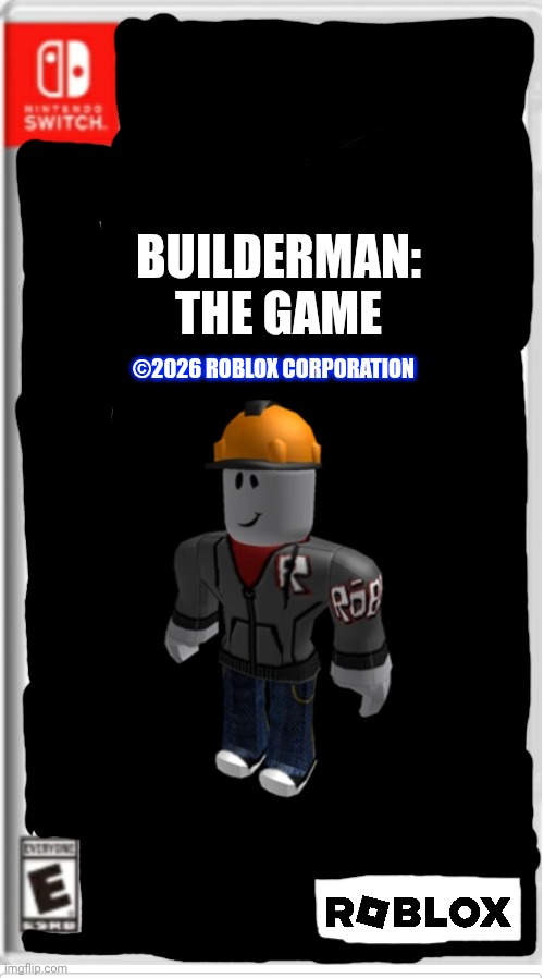 Builderman The Game For Switch | Builderman:
THE GAME; ©2026 Roblox Corporation | image tagged in blank switch game | made w/ Imgflip meme maker