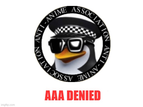 AAA Denied | image tagged in aaa denied | made w/ Imgflip meme maker