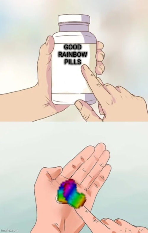 Goo | Good rainbow pills | image tagged in hard to swallow pills blank,comic sans | made w/ Imgflip meme maker