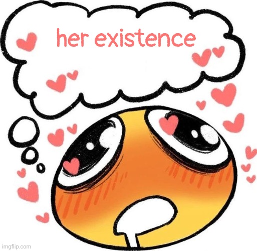 Dreaming Drooling Emoji | her existence | image tagged in dreaming drooling emoji | made w/ Imgflip meme maker
