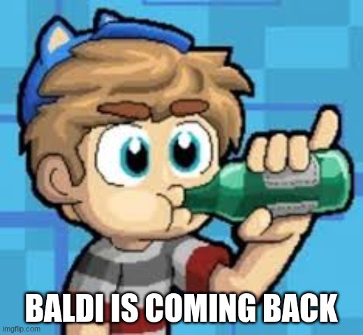 baldi is coming back | made w/ Imgflip meme maker