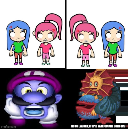 Ruin this crazy fill in meme pls | No one asked,stupid warioware gold ocs | image tagged in ruin this crazy fill in meme pls | made w/ Imgflip meme maker