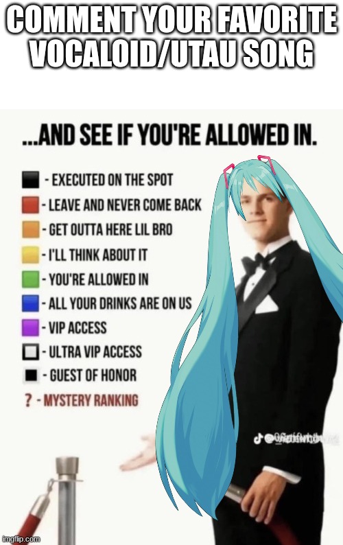 See if your allowed in. | comment your favorite vocaloid/utau song | image tagged in see if your allowed in | made w/ Imgflip meme maker