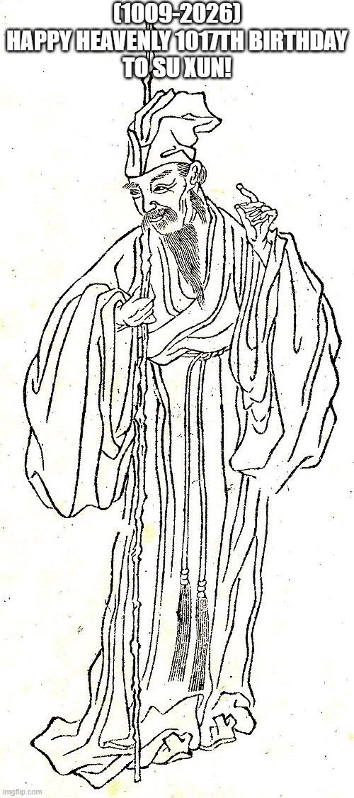Su Xun's Heavenly 1017th Birthday! | (1009-2026)
Happy Heavenly 1017th Birthday
To Su Xun! | image tagged in imgflip points,imgflip,insanity wolf,yall got any more of,depression | made w/ Imgflip meme maker