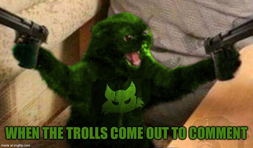 Looking at their recent comments reveal so much | When the trolls come out to comment | image tagged in raycat angry,memes | made w/ Imgflip meme maker