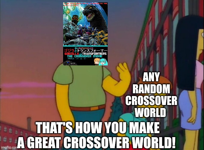 That's how you make a Great Crossover World! | Any Random Crossover World; That's how you make a Great Crossover World! | image tagged in that's how you do it | made w/ Imgflip meme maker