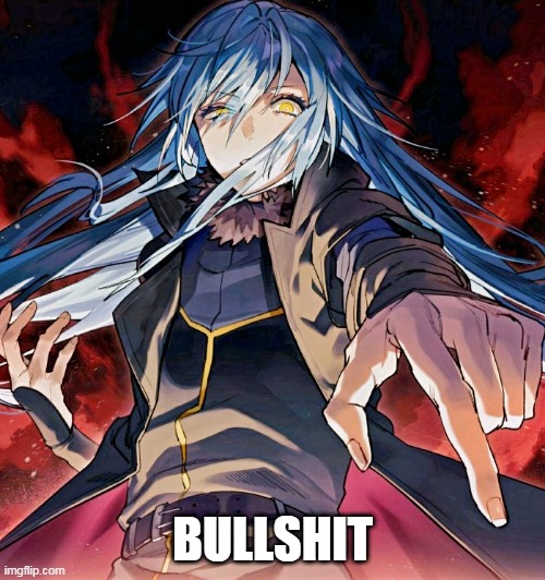 so i came here to create a me and forgot what i was gonna write | bullshit | image tagged in rimuru | made w/ Imgflip meme maker