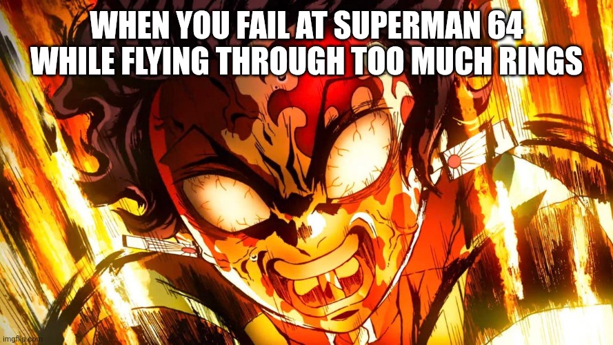 Superman 64 sucks already | When you fail at Superman 64 while flying through too much rings | image tagged in god mode tanjiro,superman 64,tanjiro,demon slayer,memes,bored of this crap | made w/ Imgflip meme maker