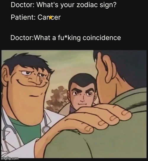 How not to break bad news gently: | image tagged in memes,doctor,unprofessional,zodiac signs,repost | made w/ Imgflip meme maker