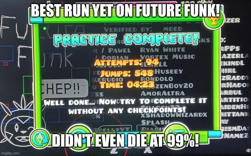 I honestly think I can beat this! | Best Run yet on Future Funk! Didn't even die at 99%! | image tagged in geometry dash | made w/ Imgflip meme maker