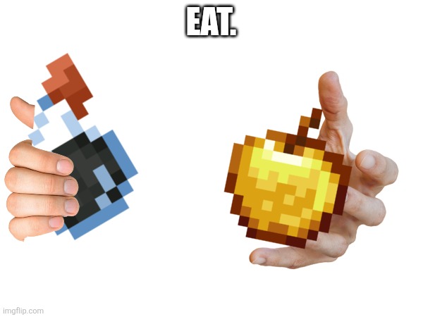 EAT. | made w/ Imgflip meme maker