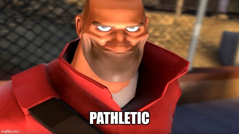 TF2 Soldier Smiling | pathletic | image tagged in tf2 soldier smiling | made w/ Imgflip meme maker