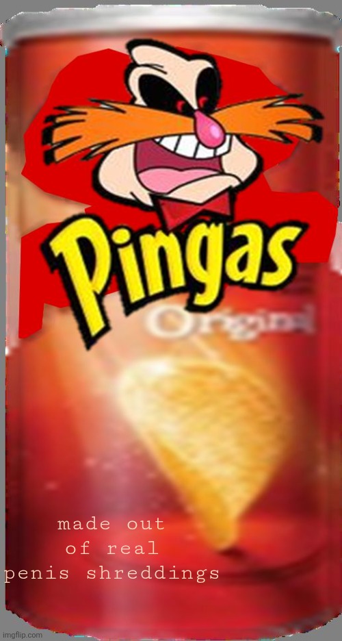 Want Some Pingas? | made out of real penis shreddings | image tagged in pingas chips | made w/ Imgflip meme maker