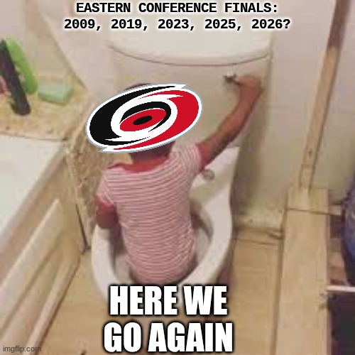hurricanes hockey meme | eastern conference finals: 2009, 2019, 2023, 2025, 2026? here we go again | image tagged in memes,hurricanes,hockey,nhl,sports,sweep | made w/ Imgflip meme maker