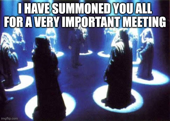 Cult | I have summoned you all for a very important meeting | image tagged in cult | made w/ Imgflip meme maker
