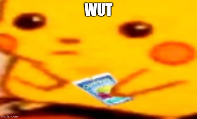 Wut | image tagged in caprisun pikachu | made w/ Imgflip meme maker