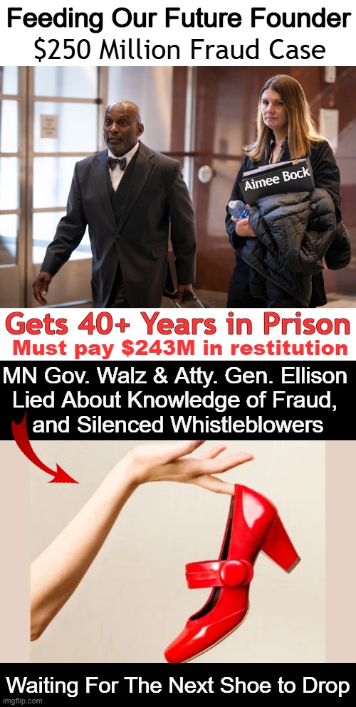BEST News of the Day Teaches 'Crime Does Not Pay'? | Feeding Our Future Founder; $250 Million Fraud Case; Aimee Bock; Gets 40+ Years in Prison; Must pay $243M in restitution; MN Gov. Walz & Atty. Gen. Ellison 
Lied About Knowledge of Fraud, 
and Silenced Whistleblowers; Waiting For The Next Shoe to Drop | image tagged in minnesota,fraud,evil government,liberals vs conservatives,punishment,criminals | made w/ Imgflip meme maker