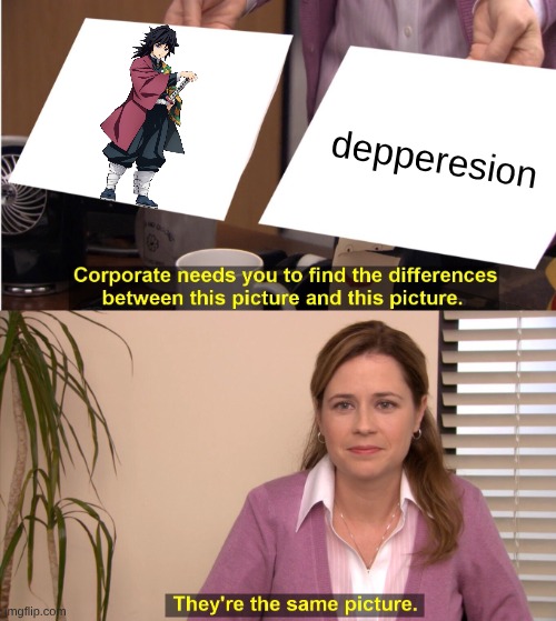 trama muffion | depperesion | image tagged in memes,they're the same picture,demon slayer | made w/ Imgflip meme maker