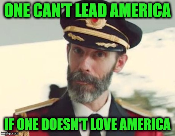 Captain Obvious | One can't lead America; If one doesn't love America | image tagged in captain obvious | made w/ Imgflip meme maker