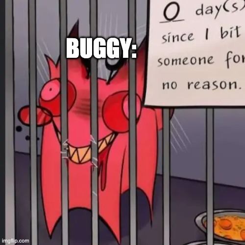 ........I bit someone's hand off :) | Buggy: | image tagged in chaos | made w/ Imgflip meme maker