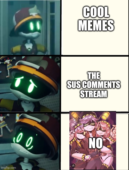 No | Cool memes; The sus comments stream; No | image tagged in thad's fright level | made w/ Imgflip meme maker