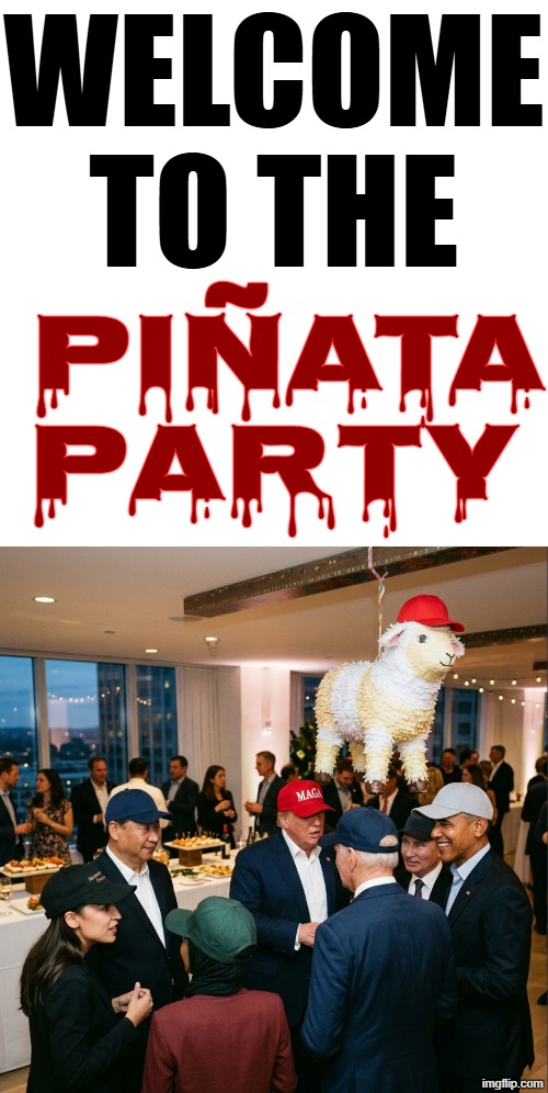 Obama, Biden, AOC, Muslim, China, Russia at a Piñata Party? | WELCOME
TO THE; piñata PARTY | image tagged in gavin newsom,illegal immigration,deportation,looting,crime,political meme | made w/ Imgflip meme maker