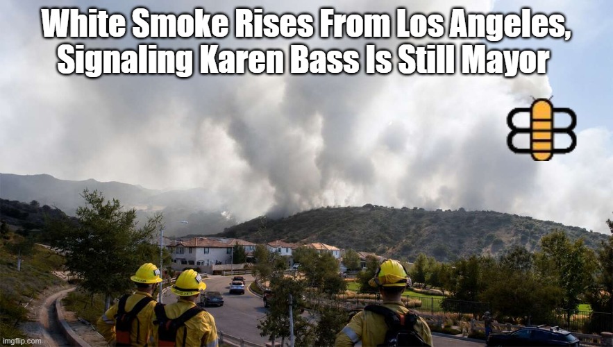 White Smoke Rises From Los Angeles, Signaling Karen Bass Is Still Mayor | made w/ Imgflip meme maker