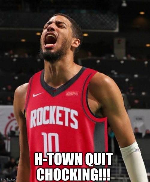 Houston Rockets meme | H-town quit chocking!!! | image tagged in memes,houston,sports,nba memes,nba,basketball | made w/ Imgflip meme maker