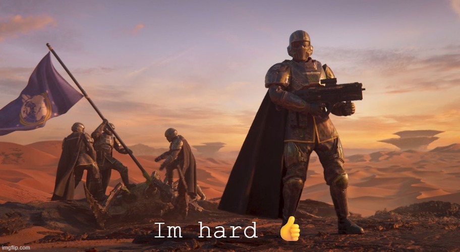 Oop | Im hard 👍 | image tagged in helldivers 2 recruiting | made w/ Imgflip meme maker