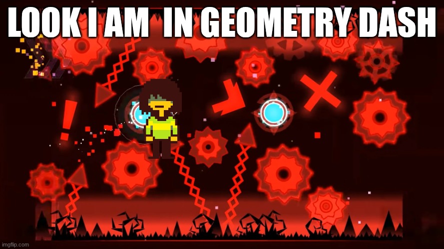 Kris in Bloodbath | LOOK I AM  IN GEOMETRY DASH | image tagged in bloodbath | made w/ Imgflip meme maker