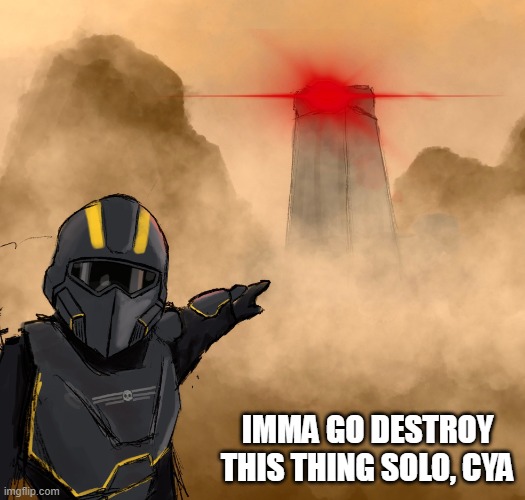 Helldivers | Imma go destroy this thing solo, cya | image tagged in helldivers 2 tower | made w/ Imgflip meme maker
