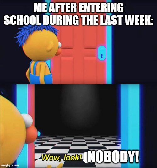 Happy summer everyone. | Me after entering school during the last week:; Nobody! | image tagged in wow look nothing | made w/ Imgflip meme maker