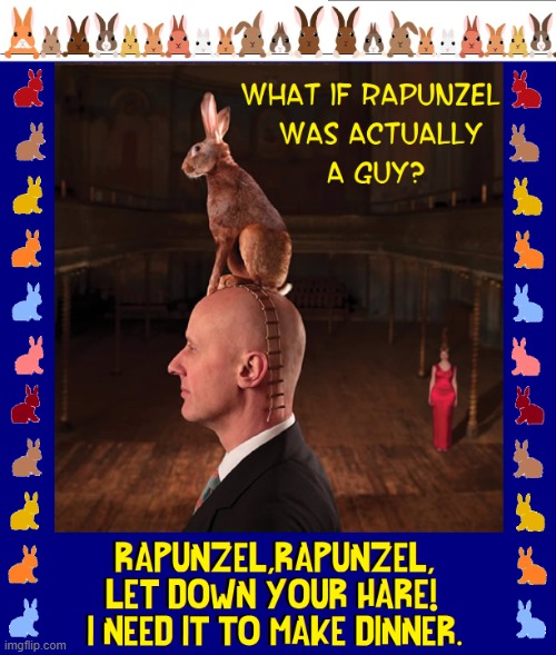 Fractured Fairy Tails ...or Tales | image tagged in vince vance,steve miller,hair,hare,rapunzel,memes | made w/ Imgflip meme maker