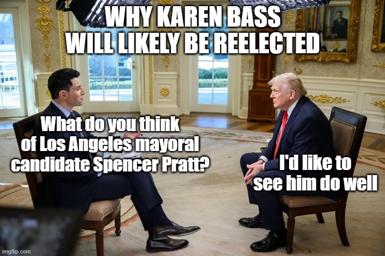 Why Karen Bass will likely be reelected; What do you think of Los Angeles mayoral candidate Spencer Pratt? I'd like to see him do well | image tagged in spencer pratt | made w/ Imgflip meme maker