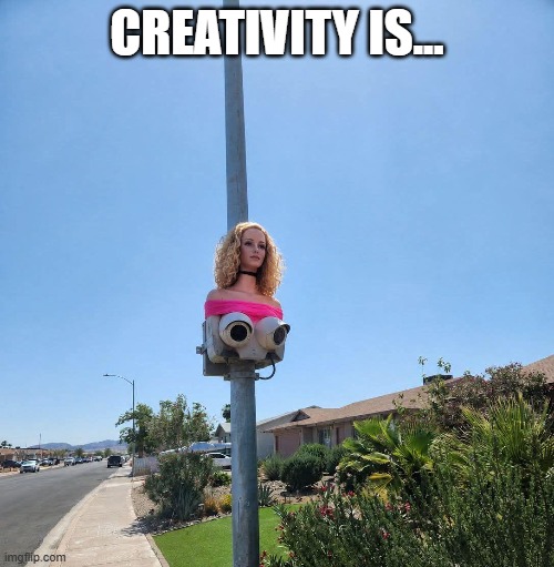 It's a Sign? | Creativity is... | image tagged in unsee juice | made w/ Imgflip meme maker