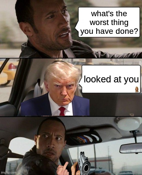 idk | what's the worst thing you have done? looked at you | image tagged in memes,the rock driving,hello mario,funny,meme,gif | made w/ Imgflip meme maker