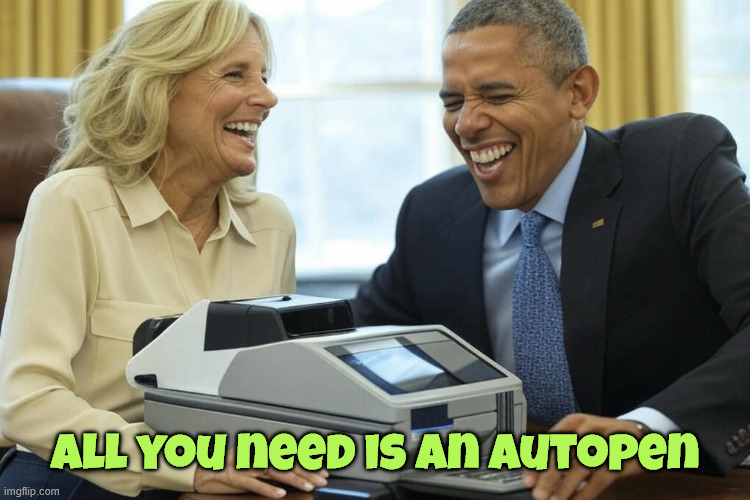 Joe Biden's autopen | All you need is an autopen | image tagged in joe biden's autopen | made w/ Imgflip meme maker