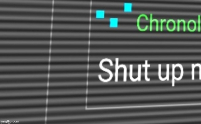 Shut up n | image tagged in shut up n | made w/ Imgflip meme maker