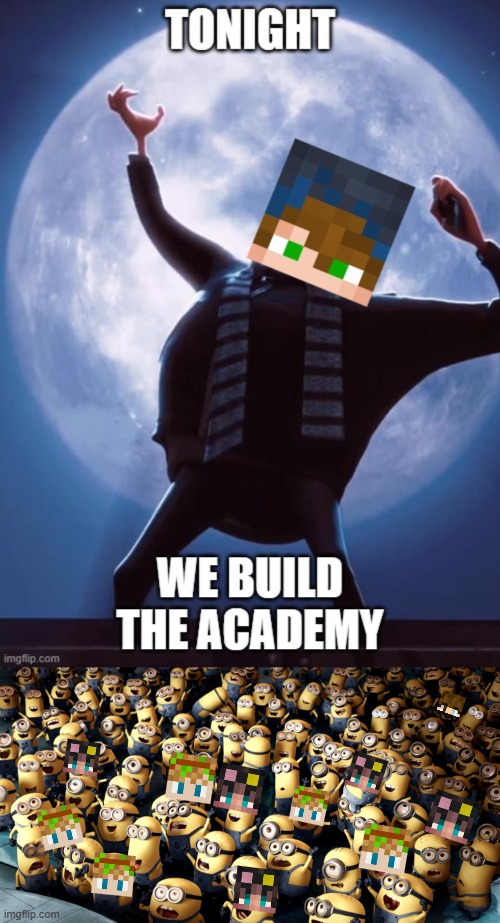 Tonight we build the academy | image tagged in minions cheering | made w/ Imgflip meme maker