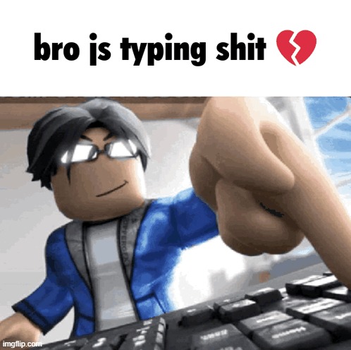 image tagged in bro js typing shit | made w/ Imgflip meme maker