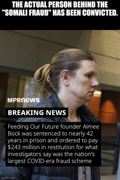 The actual person behind the "Somali fraud" has been convicted. | made w/ Imgflip meme maker