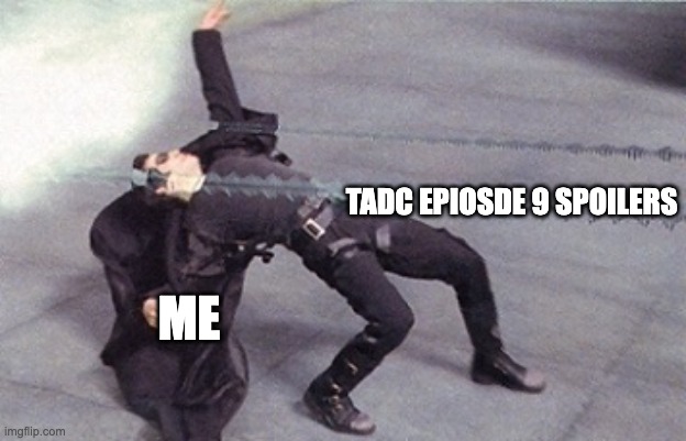 OMG I looked it up and had to immediately close the tab | tadc epiosde 9 spoilers; me | image tagged in neo dodging a bullet matrix | made w/ Imgflip meme maker