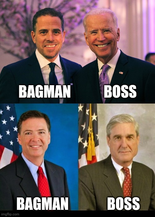 Bagman            Boss Bagman              Boss | image tagged in joe and hunter biden,comey and mueller 2 peas in a pod | made w/ Imgflip meme maker