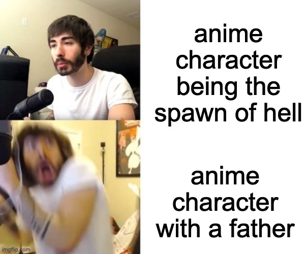 My first meme :3 | anime character being the spawn of hell; anime character with a father | image tagged in penguinz0 | made w/ Imgflip meme maker